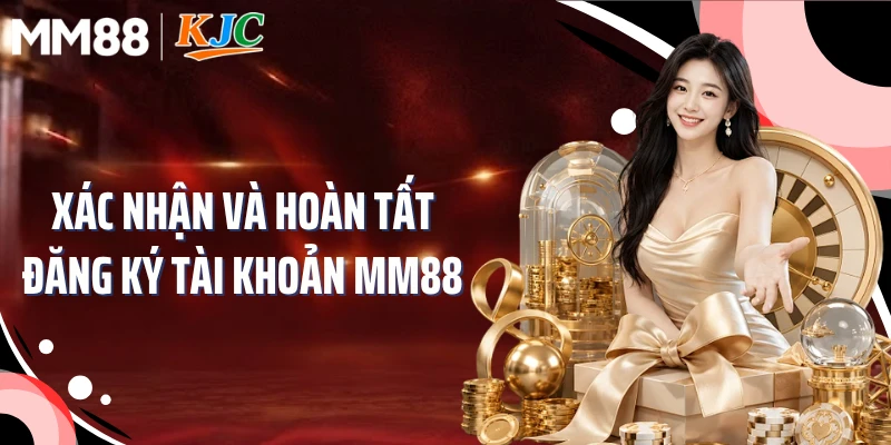 Xác nhận và hoàn tất đăng ký tài khoản MM88