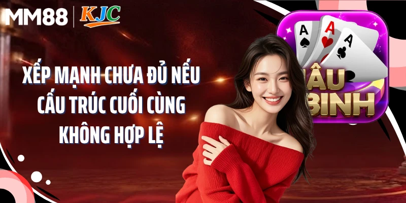 Xếp mạnh chưa đủ nếu cấu trúc cuối cùng không hợp lệ