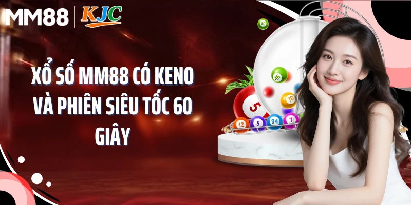 Xổ số MM88 có Keno và phiên siêu tốc 60 giây