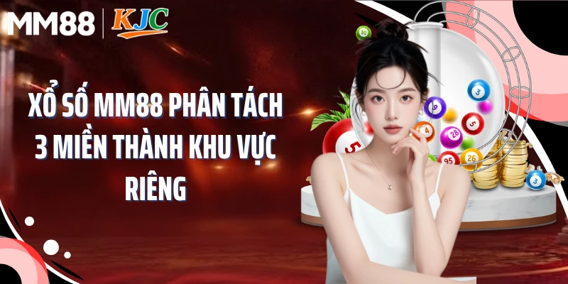 Xổ số MM88 phân tách 3 miền thành khu vực riêng